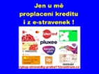 HOTOVOST za kredit i z e-stravenka aj.!